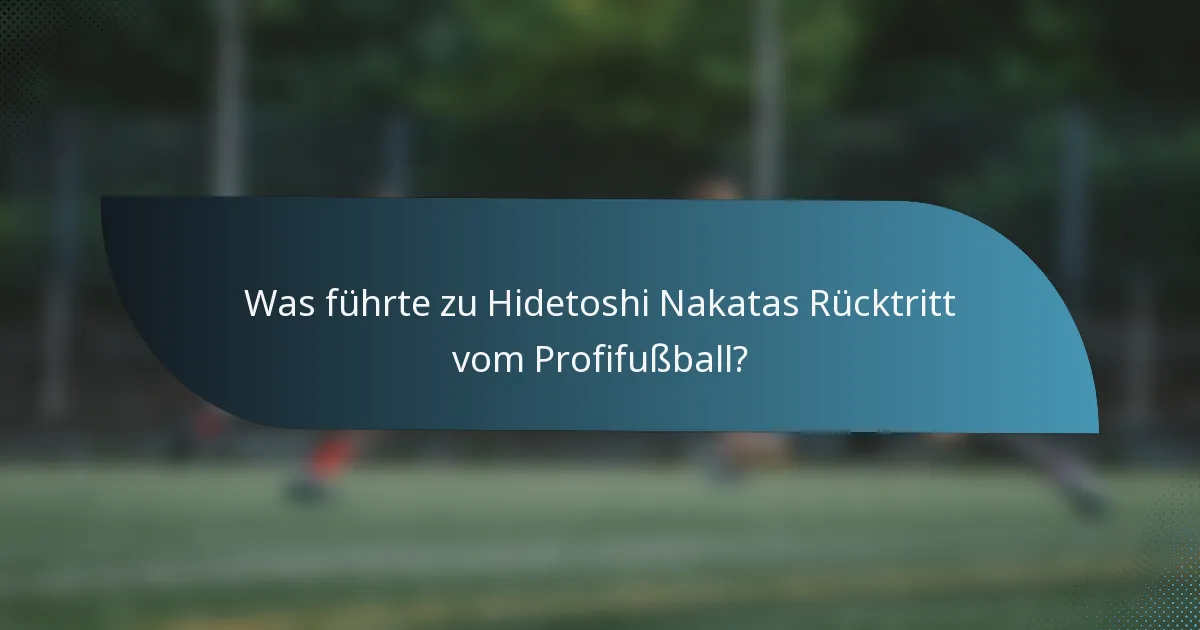 Was führte zu Hidetoshi Nakatas Rücktritt vom Profifußball?