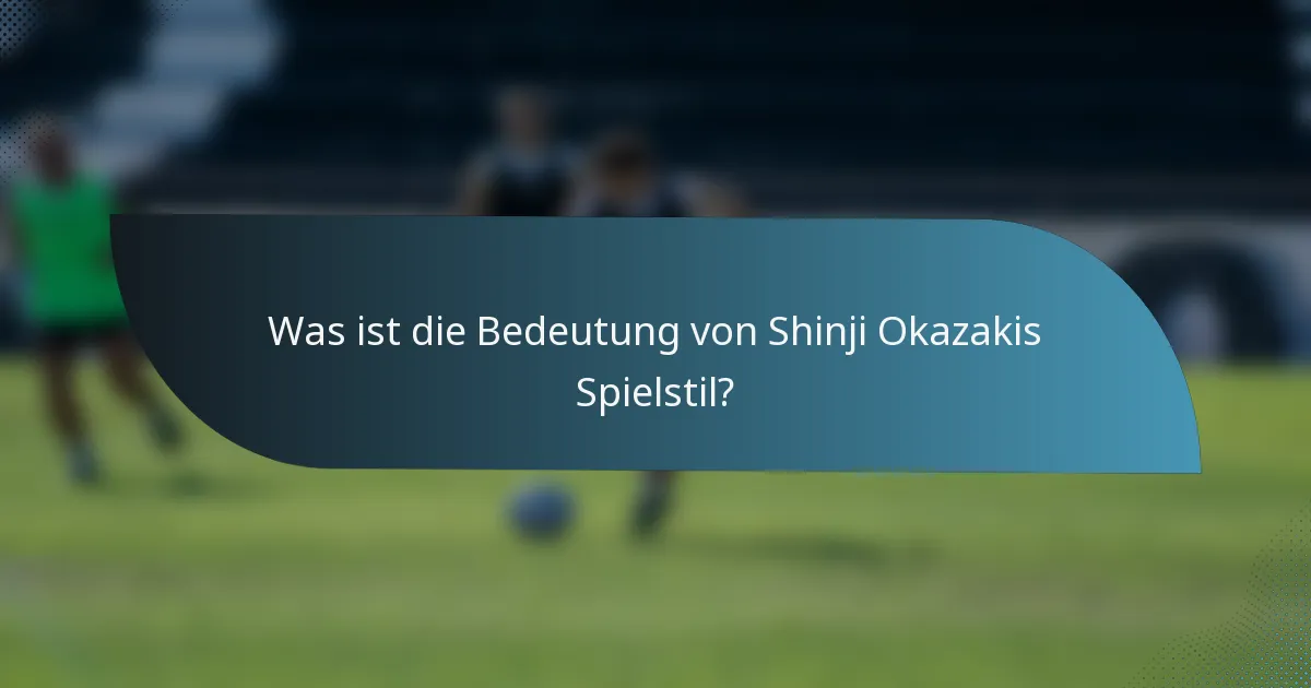 Was ist die Bedeutung von Shinji Okazakis Spielstil?