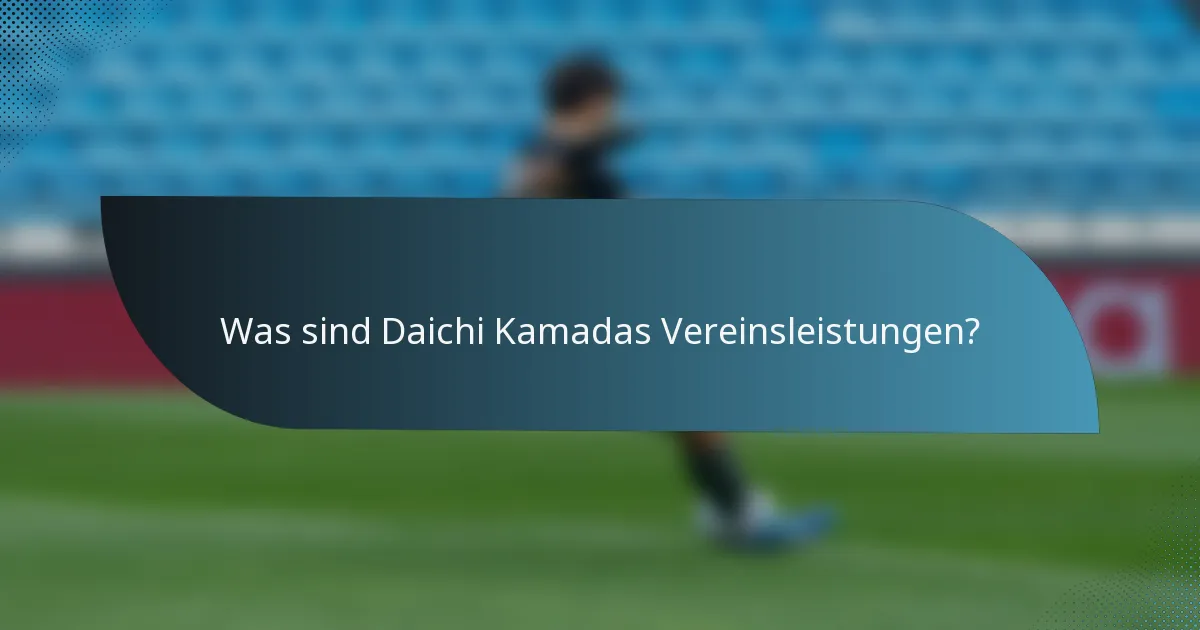 Was sind Daichi Kamadas Vereinsleistungen?