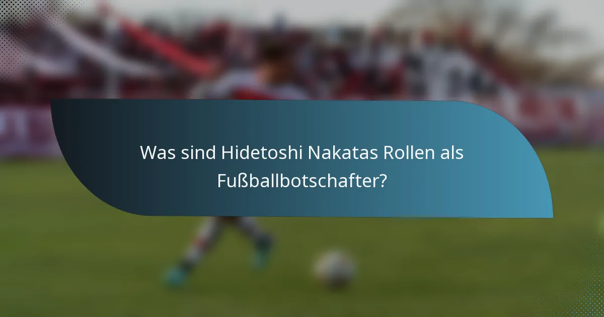 Was sind Hidetoshi Nakatas Rollen als Fußballbotschafter?
