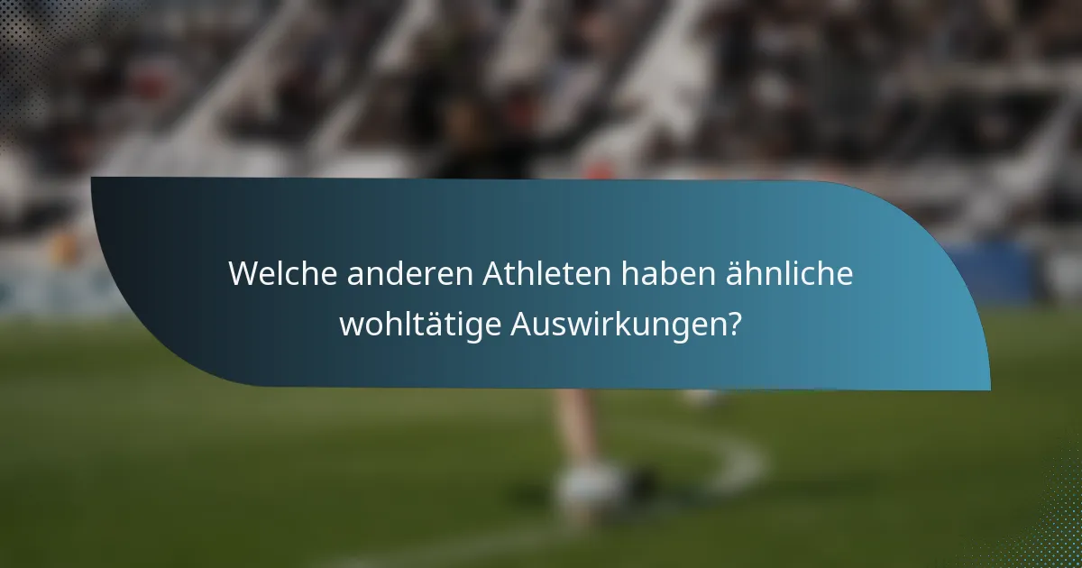 Welche anderen Athleten haben ähnliche wohltätige Auswirkungen?