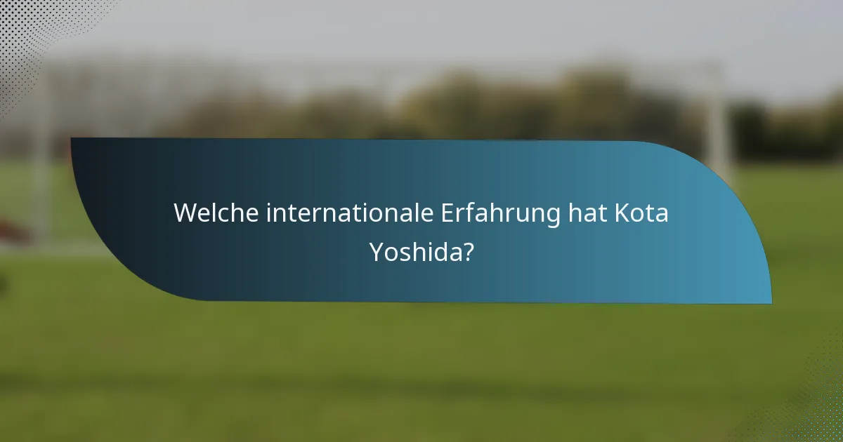 Welche internationale Erfahrung hat Kota Yoshida?