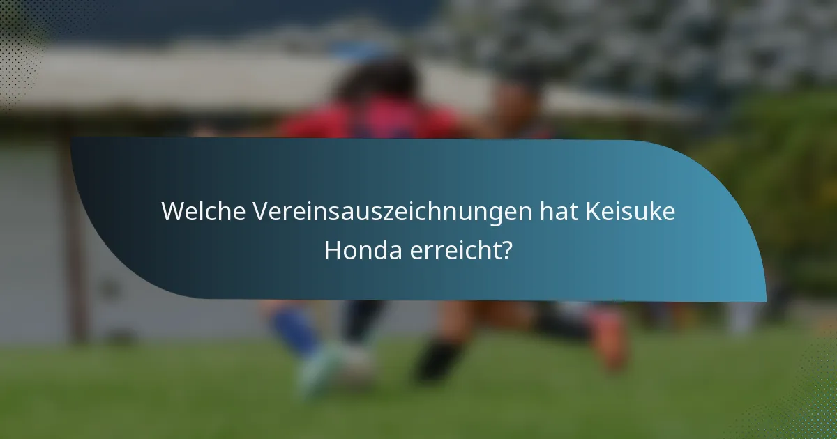 Welche Vereinsauszeichnungen hat Keisuke Honda erreicht?