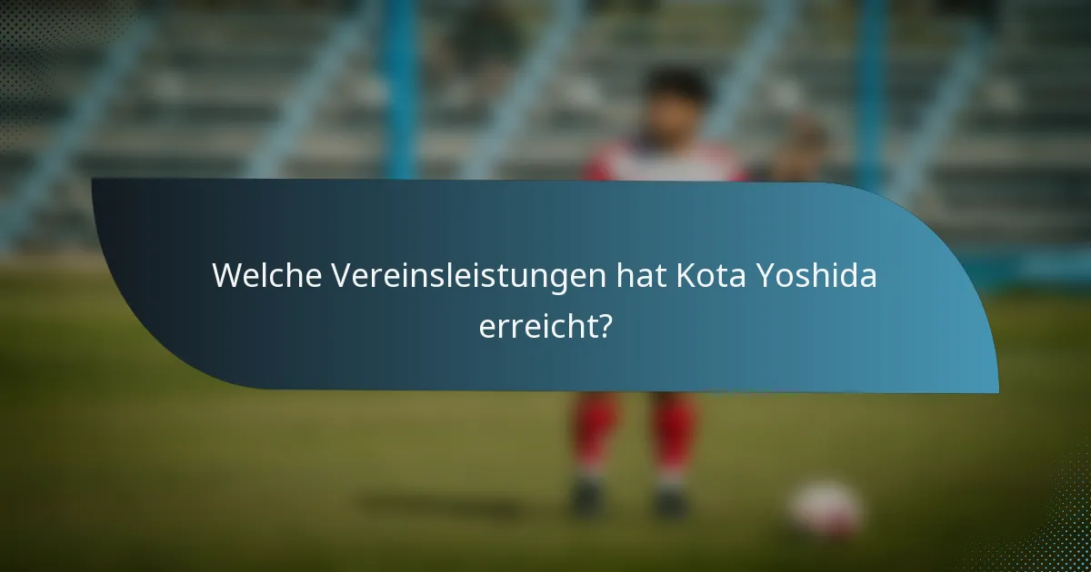 Welche Vereinsleistungen hat Kota Yoshida erreicht?