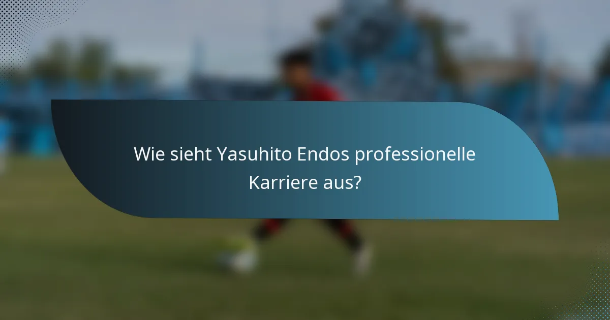 Wie sieht Yasuhito Endos professionelle Karriere aus?